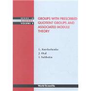 Groups With Prescribed Quotient Groups and Associated Module Theory