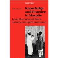 Knowledge and Practice in Mayotte: Local Discourses of Islam, Sorcery, and Spirit Possession