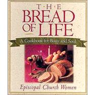 The Bread of Life: A Cookbook for Body and Soul