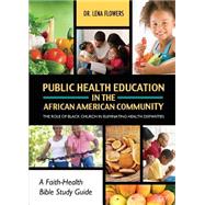 Public Health Education in the African American Community: The Role of the Black Church in Eliminating Health Disparities