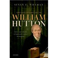 The Useful Knowledge of William Hutton Culture and Industry in Eighteenth-Century Birmingham