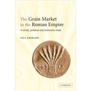 The Grain Market in the Roman Empire: A Social, Political and Economic Study