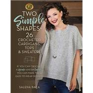Two Simple Shapes = 26 Crocheted Cardigans, Tops & Sweaters If you can crochet a square and rectangle, you can make these easy-to-wear designs!