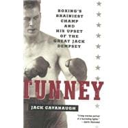 Tunney Boxing's Brainiest Champ and His Upset of the Great Jack Dempsey