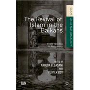 The Revival of Islam in the Balkans From Identity to Religiosity