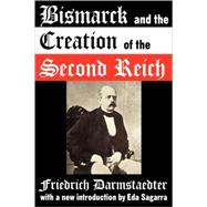 Bismarck and the Creation of the Second Reich