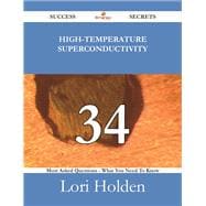 High-temperature Superconductivity: 34 Most Asked Questions on High-temperature Superconductivity - What You Need to Know