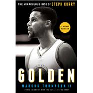 Golden The Miraculous Rise of Steph Curry