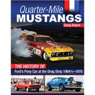 Quarter-Mile Mustangs: The History of Ford’s Pony Car at the Drag Strip 1964-1/2-1978