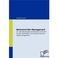 Behavioral Risk Management: Ein Verhaltenswissenschaftliches Fundament Fr Das Individuelle Und Unternehmerische Risikomanagement