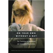 On Your Own Without A Net: The Transition To Adulthood For Vulnerable Populations