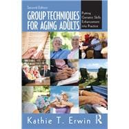 Group Techniques for Aging Adults: Putting Geriatric Skills Enhancement into Practice