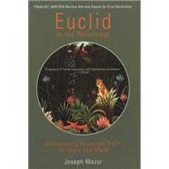 Euclid in the Rainforest : Discovering Universal Truth in Logic and Math
