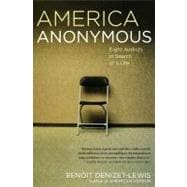 America Anonymous Eight Addicts in Search of a Life