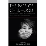 The Rape of Childhood Developmental, Clinical, and Sociocultural Aspects of Childhood Sexual Abuse