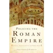 Policing the Roman Empire Soldiers, Administration, and Public Order