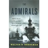 The Admirals Nimitz, Halsey, Leahy, and King--The Five-Star Admirals Who Won the War at Sea