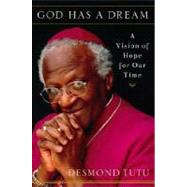 God Has a Dream : A Vision of Hope for Our Time