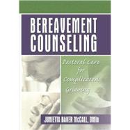 Bereavement Counseling: Pastoral Care for Complicated Grieving