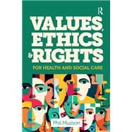 Values, Ethics and Rights for Health and Social Care