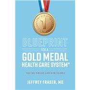 Blueprint for a Gold Medal Health Care System* *Right here in America, leader of the free world