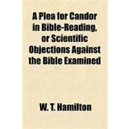 A Plea for Candor in Bible-reading, or Scientific Objections Against the Bible Examined