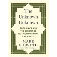 The Unknown Unknown Bookshops and the delight of not getting what you wanted