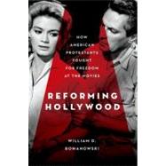 Reforming Hollywood How American Protestants Fought for Freedom at the Movies