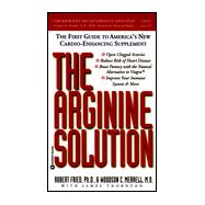 Arginine Solution : The First Guide to America's New Cardio-Enhancing Supplement