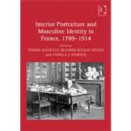 Interior Portraiture and Masculine Identity in France, 1789û1914