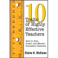 Ten Traits of Highly Effective Teachers : How to Hire, Coach, and Mentor Successful Teachers