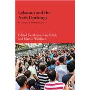 Lebanon and the Arab Uprisings: In the Eye of the Hurricane