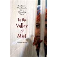 In the Valley of Mist : Kashmir: One Family in A Changing World