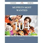 Muppets Most Wanted 104 Success Secrets - 104 Most Asked Questions On Muppets Most Wanted - What You Need To Know