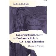 Exploring Conflict over the Professor's Role in U.S. Legal Education: Theory v. Practice