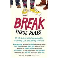Break These Rules 35 YA Authors on Speaking Up, Standing Out, and Being Yourself