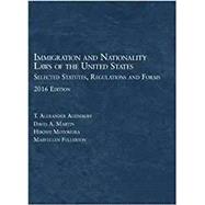 Immigration and Nationality Laws of the United States: Selected Statutes, Regulations and Forms 2016 Edition