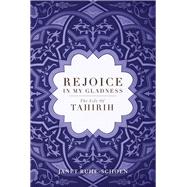 Rejoice in My Gladness The Life of Tahirih