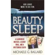 Beauty Sleep A Glamorous Mother, a Woman from Her Past, and Her Mysterious Death