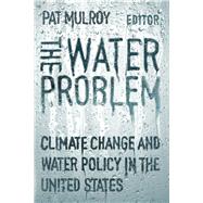 The Water Problem Climate Change and Water Policy in the United States