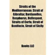 Straits of the Mediterranean : Strait of Gibraltar, Dardanelles, Bosphorus, Hellespont, Straits of Corfu, Strait of Bonifacio, Strait of Sicily