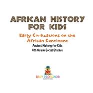 African History for Kids - Early Civilizations on the African Continent | Ancient History for Kids | 6th Grade Social Studies
