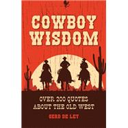 Cowboy Wisdom Over 200 Quotes about the Old West