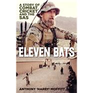 Eleven Bats A Story of Cricket and the SAS