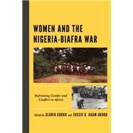 Women and the Nigeria-Biafra War Reframing Gender and Conflict in Africa