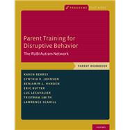 Parent Training for Disruptive Behavior The RUBI Autism Network, Parent Workbook