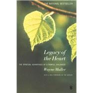 Legacy of the Heart The Spiritual Advantage of a  Painful Childhood