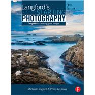 Langford's Starting Photography: The Guide to Creating Great Images