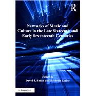 Networks of Music and Culture in the Late Sixteenth and Early Seventeenth Centuries