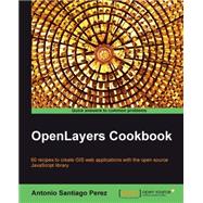 OpenLayers Cookbook: 60 Recipes to Create Gis Web Applications With the Open Source Javascript Library